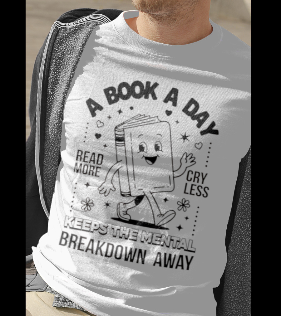 Read More Cry Less Book A Day Keeps The Mental Breakdown Away T-Shirt