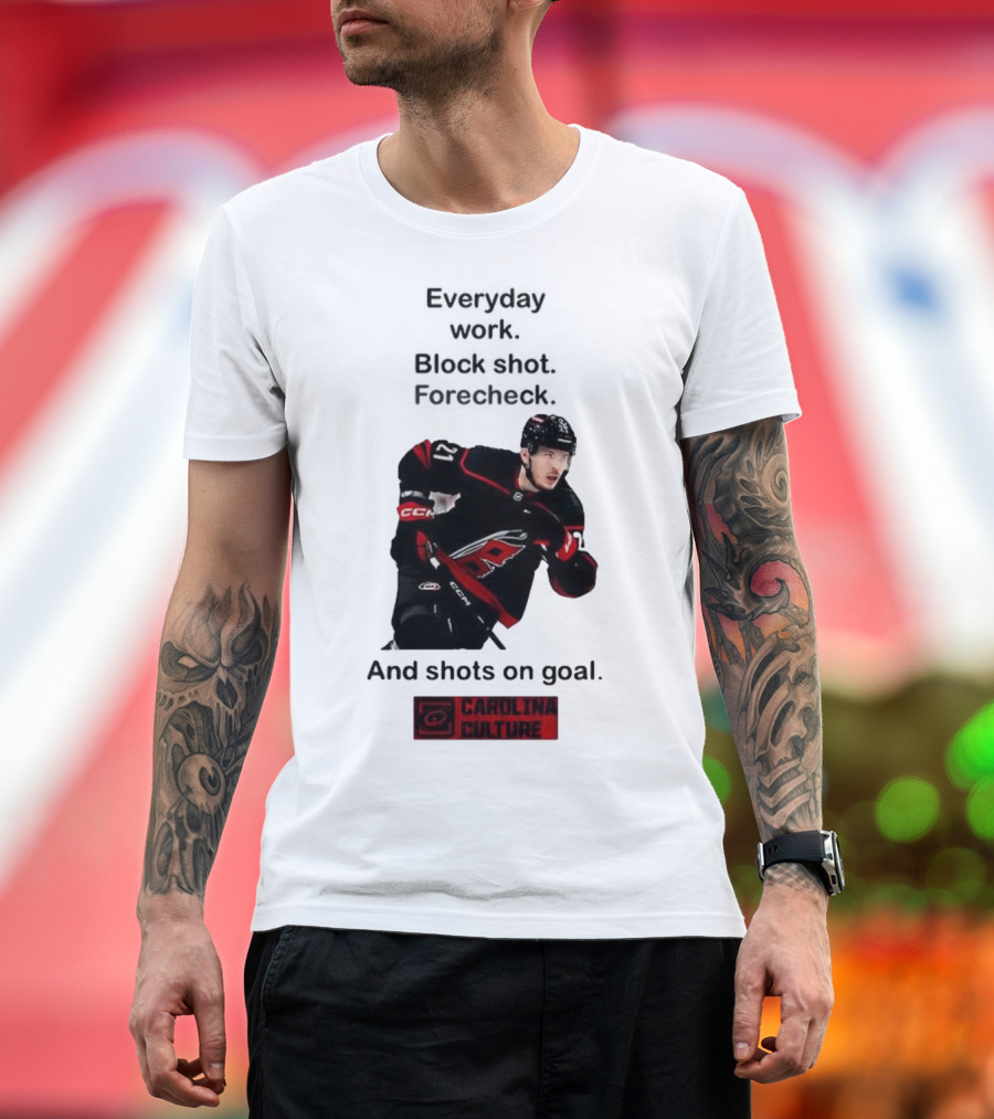 Carolina Culture Everyday Work Block Shot Forecheck And Shots On Goal T-Shirt