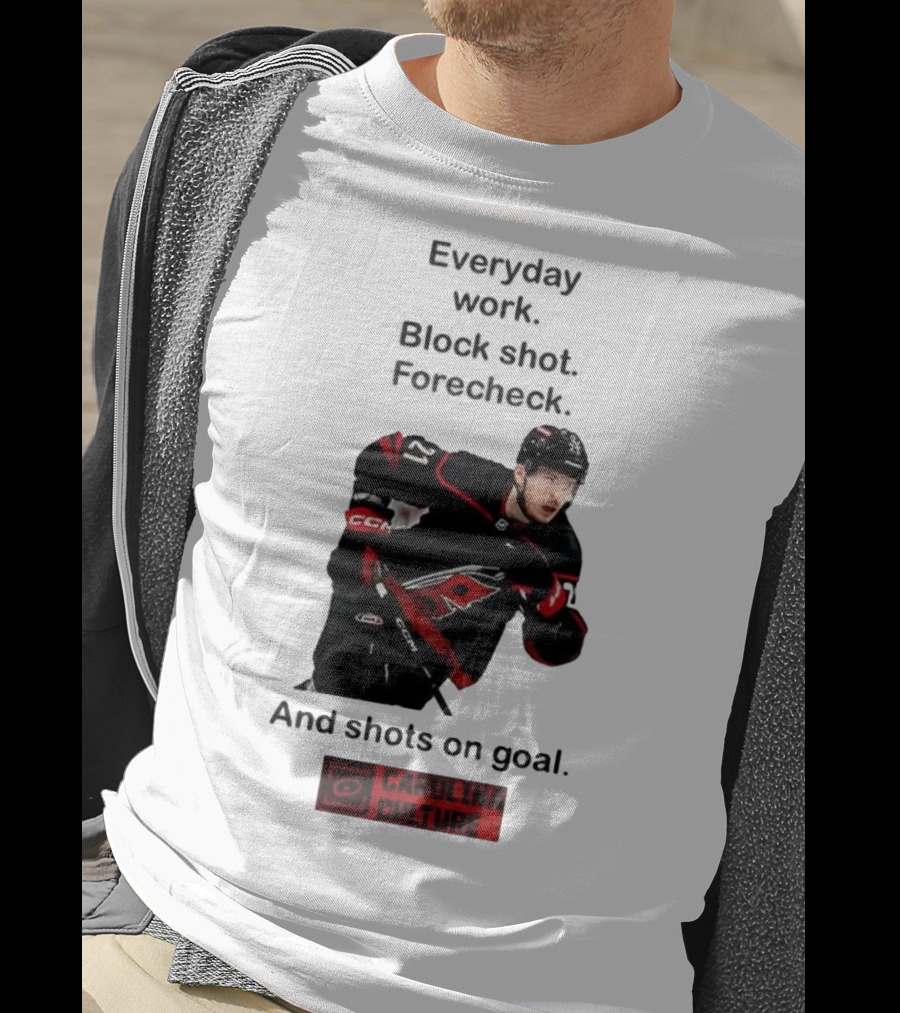 Carolina Culture Everyday Work Block Shot Forecheck And Shots On Goal T-Shirt