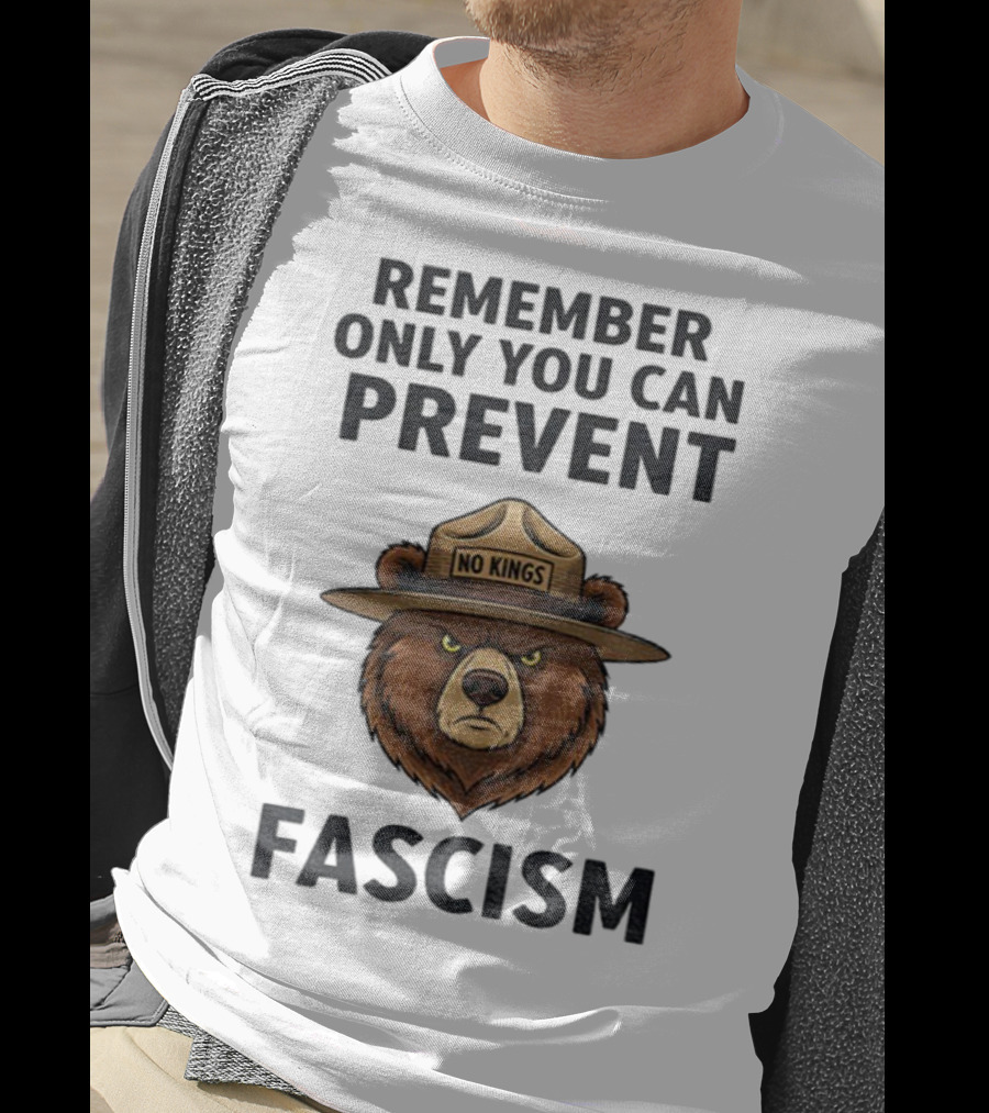 Remember Only You Can Prevent Fascism No Kings Bear T-Shirt