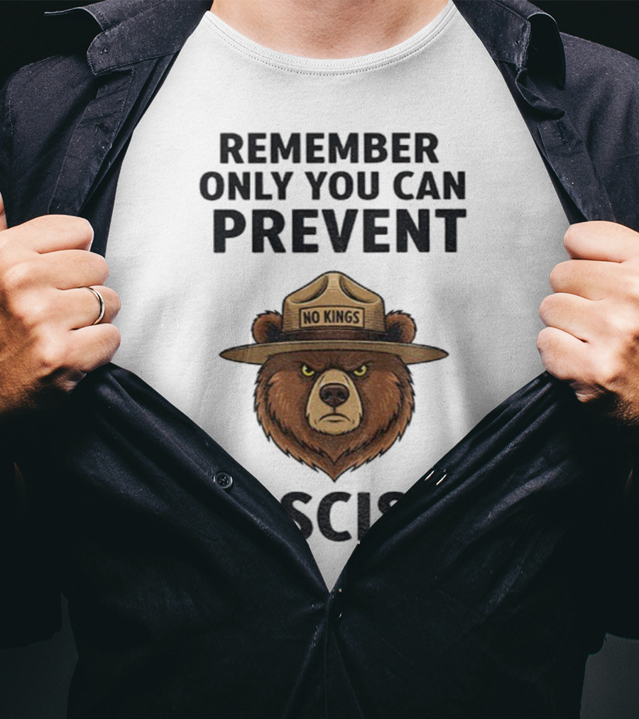 Remember Only You Can Prevent Fascism No Kings Bear T-Shirt