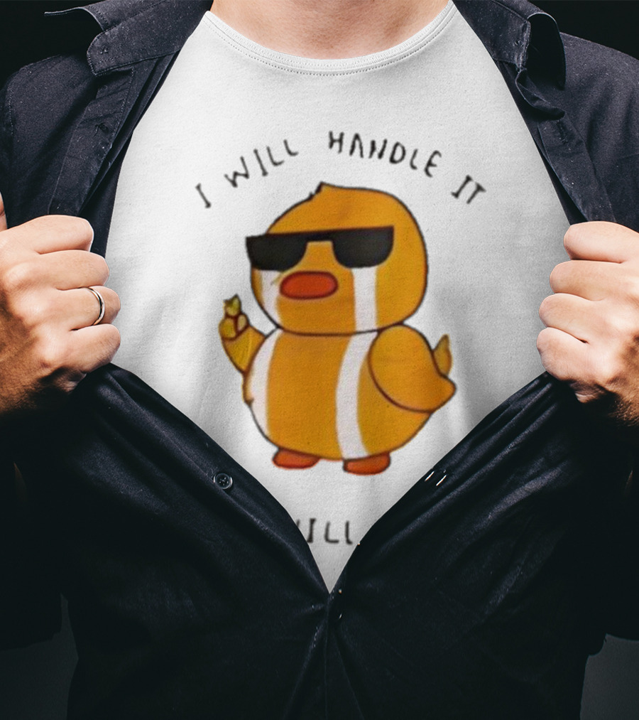 I Will Handle It Duck But I Will Cry First T-Shirt