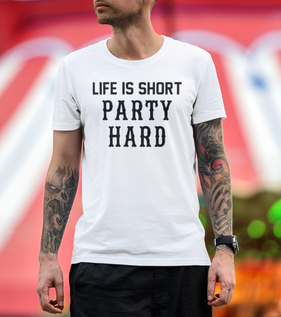 Life Is Short Party Hard Fun Motto T-Shirt