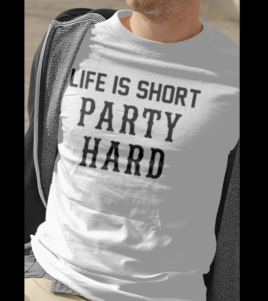 Life Is Short Party Hard Fun Motto T-Shirt