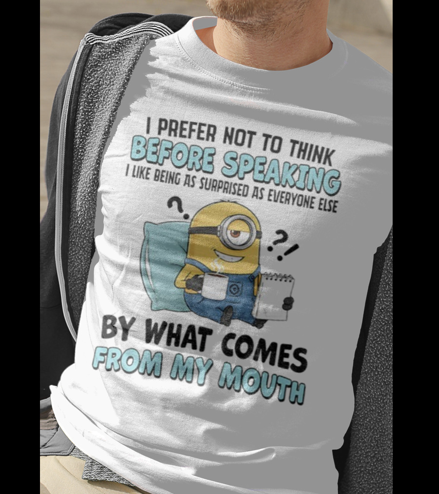 Minion I Prefer Not To Think Before Speaking Surprised By What Comes From My Mouth T-Shirt