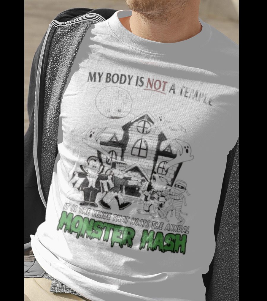 My Body Is Not A Temple It Is The Venue That Hosts The Annual Monster Mash Haunted House Party T-Shirt