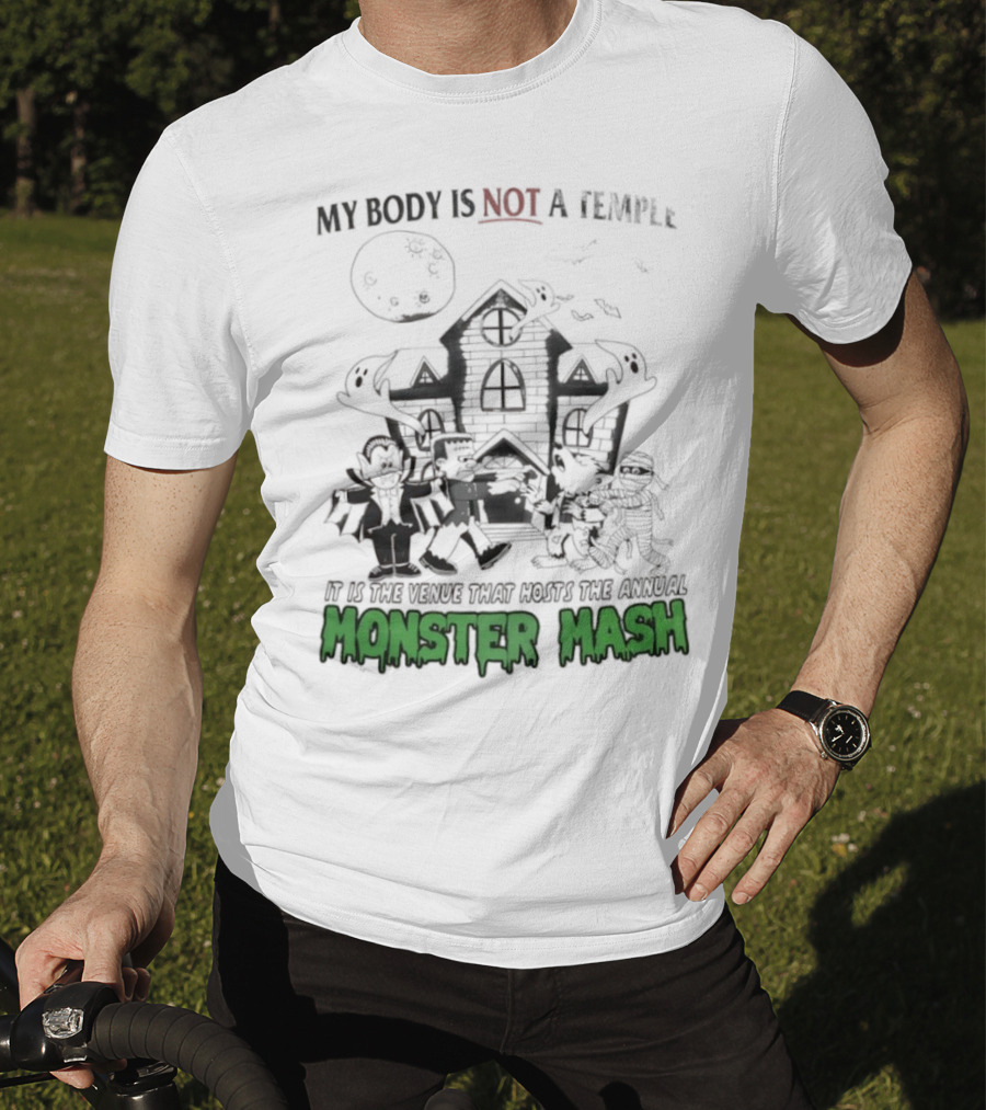 My Body Is Not A Temple It Is The Venue That Hosts The Annual Monster Mash Haunted House Party T-Shirt