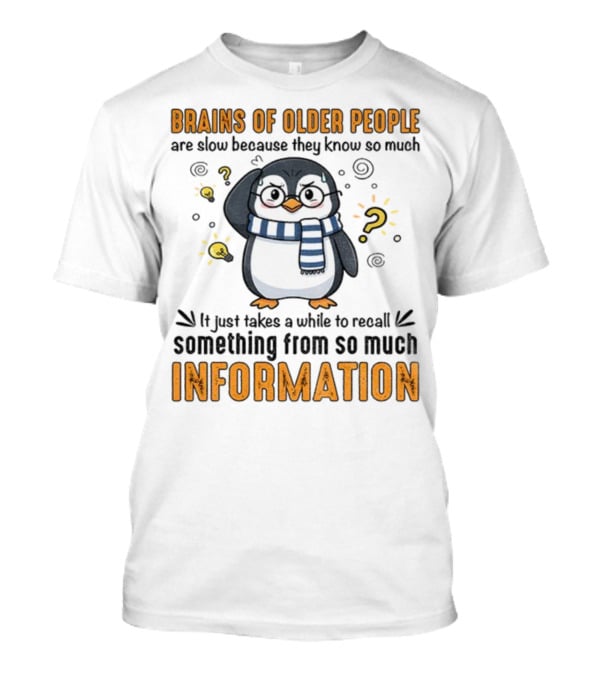 Penguin Brains Of Older People Are Slow Because They Know So Much Information T-Shirt