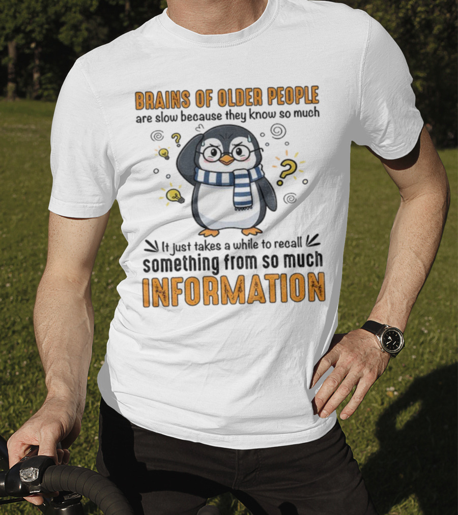 Penguin Brains Of Older People Are Slow Because They Know So Much Information T-Shirt