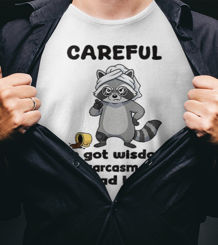 Raccoon Careful I've Got Wisdom Sarcasm And Bad Knees With Coffee Cup T-Shirt
