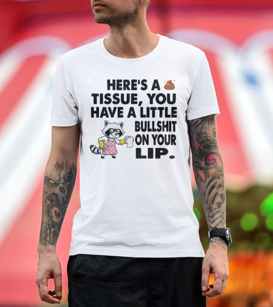 Raccoon Here's A Tissue You Have A Little Bullshit On Your Lip Funny Meme T-Shirt