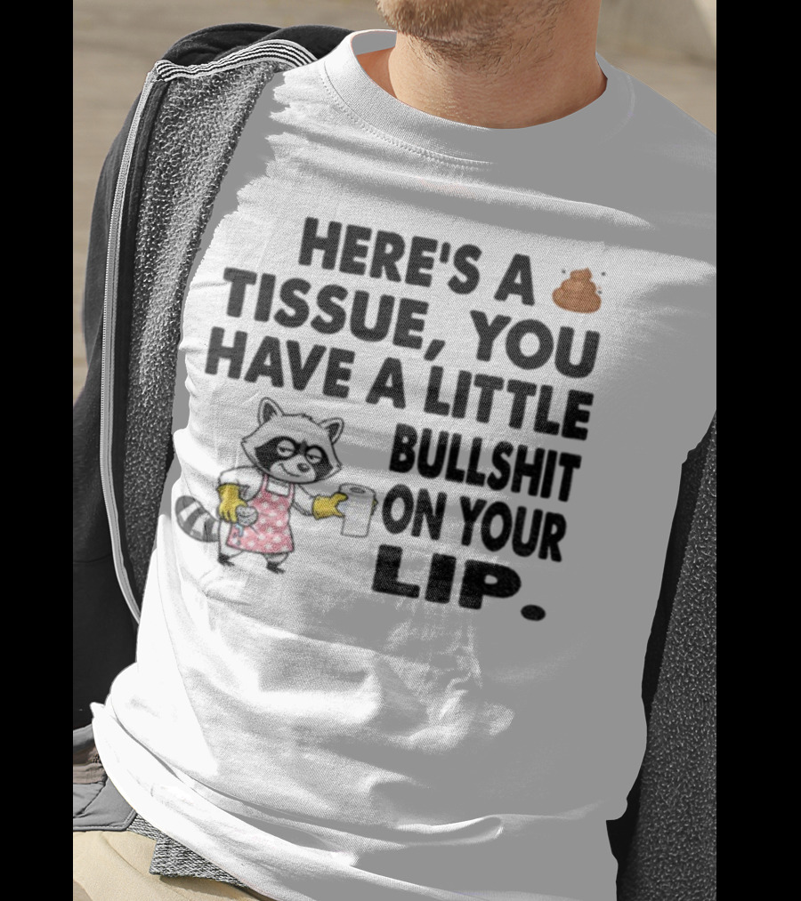 Raccoon Here's A Tissue You Have A Little Bullshit On Your Lip Funny Meme T-Shirt