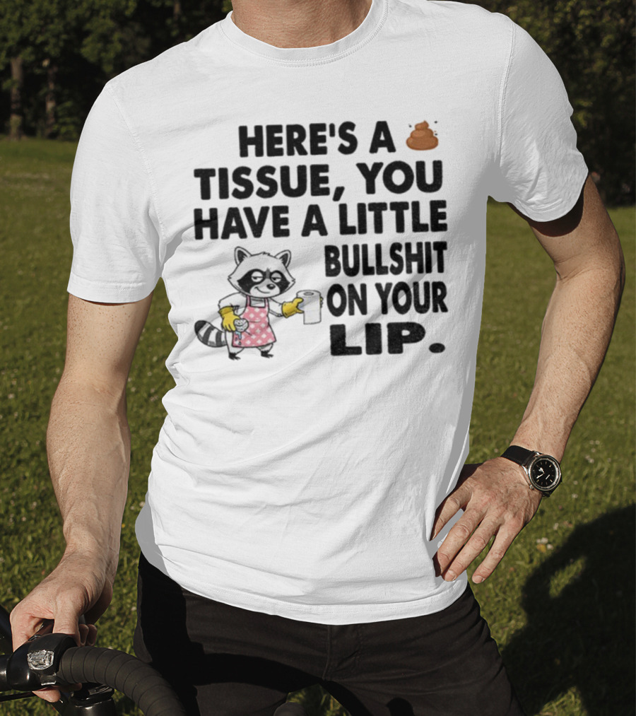 Raccoon Here's A Tissue You Have A Little Bullshit On Your Lip Funny Meme T-Shirt