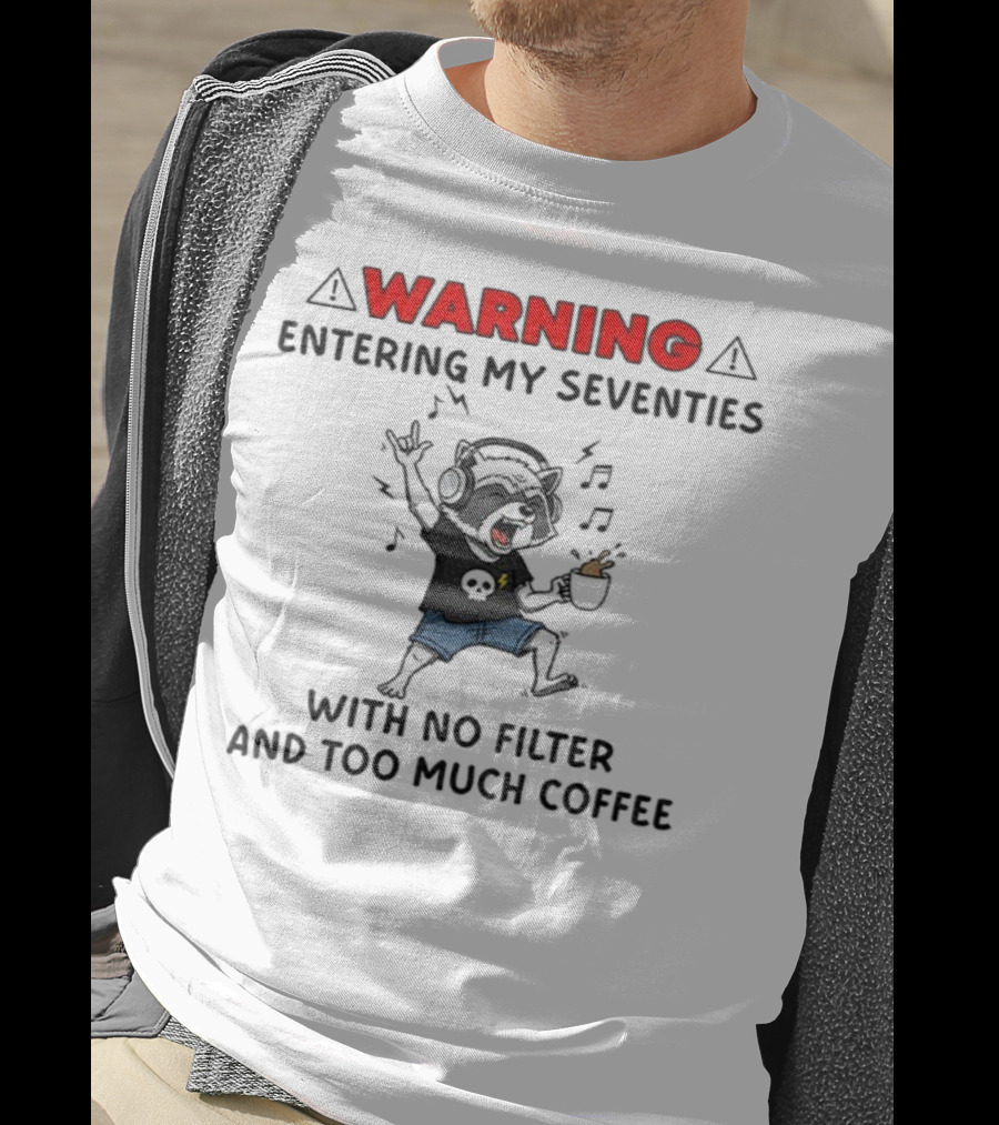 Warning Raccoon Entering My Seventies No Filter Too Much Coffee Music Fun T-Shirt