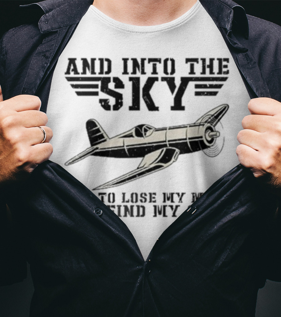 And Into The Sky I Got To Lose My Mind And Find My Soul Aviation Plane Pilot Flying Airplane Flight Toms T-Shirt