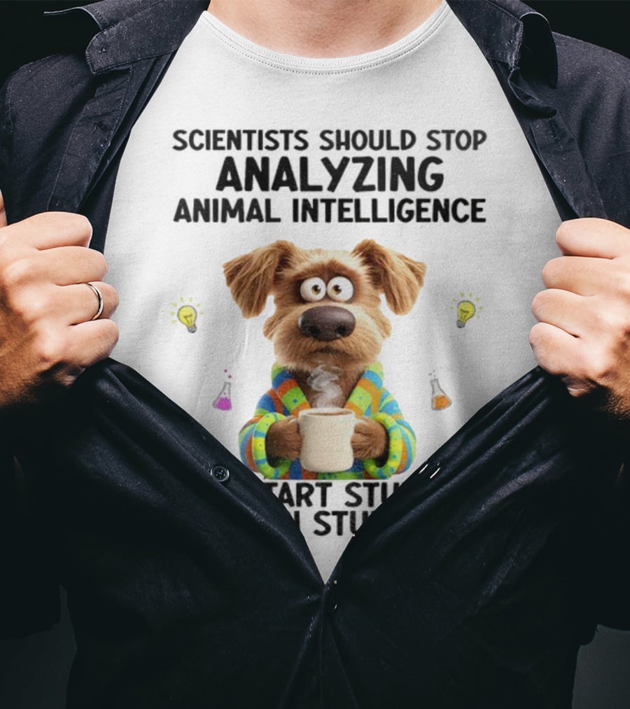 Dog Scientists Stop Analyzing Animal Intelligence Start Human Stupidity Study T-Shirt