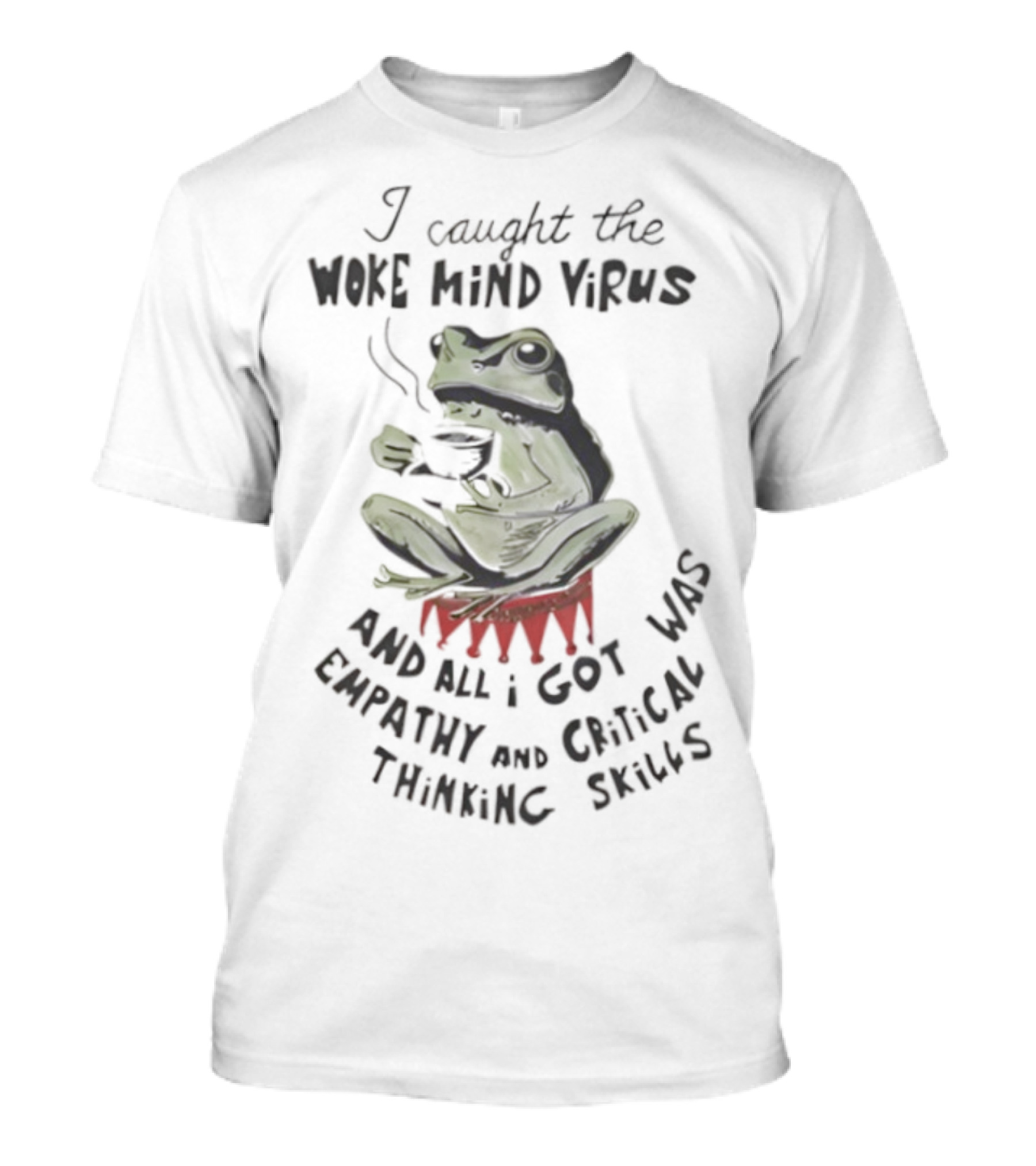 Frog I Caught The Woke Mind Virus Empathy And Critical Thinking Skills T-Shirt