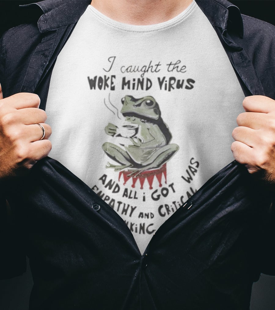 Frog I Caught The Woke Mind Virus Empathy And Critical Thinking Skills T-Shirt