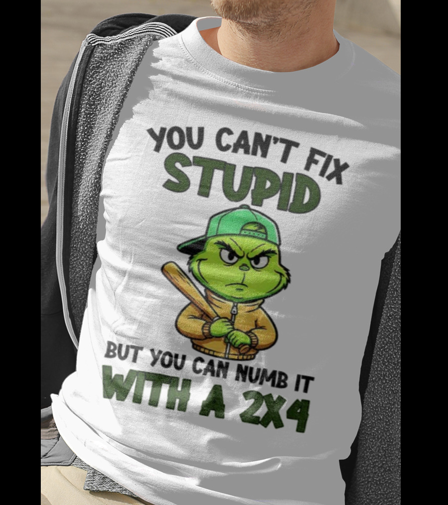 Grinch You Can’t Fix Stupid But You Can Numb It With A 2x4 Christmas T-Shirt