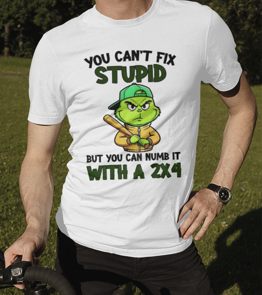 Grinch You Can’t Fix Stupid But You Can Numb It With A 2x4 Christmas T-Shirt