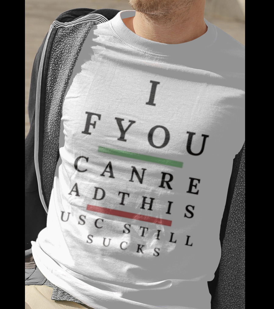I F You Can Read This USC Still Sucks T-Shirt