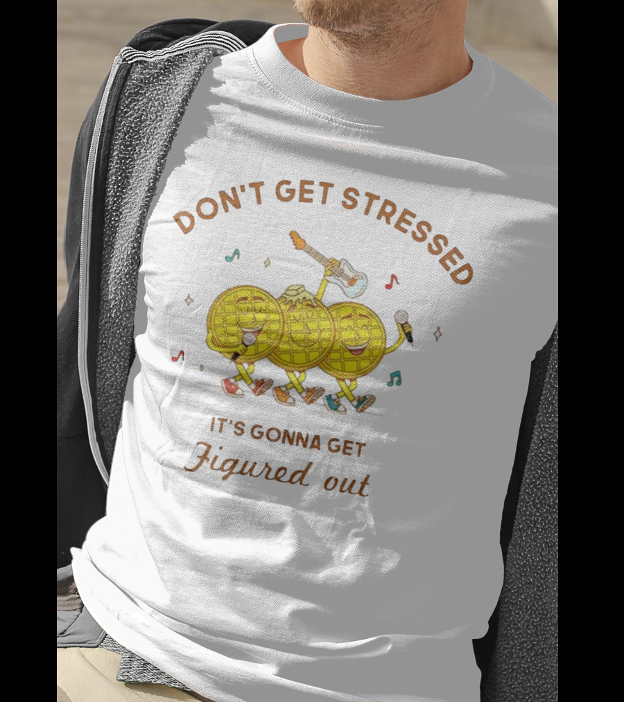 Don't Get Stressed It's Gonna Get Figured Out Waffle Meme T-Shirt