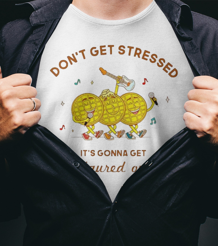 Don't Get Stressed It's Gonna Get Figured Out Waffle Meme T-Shirt