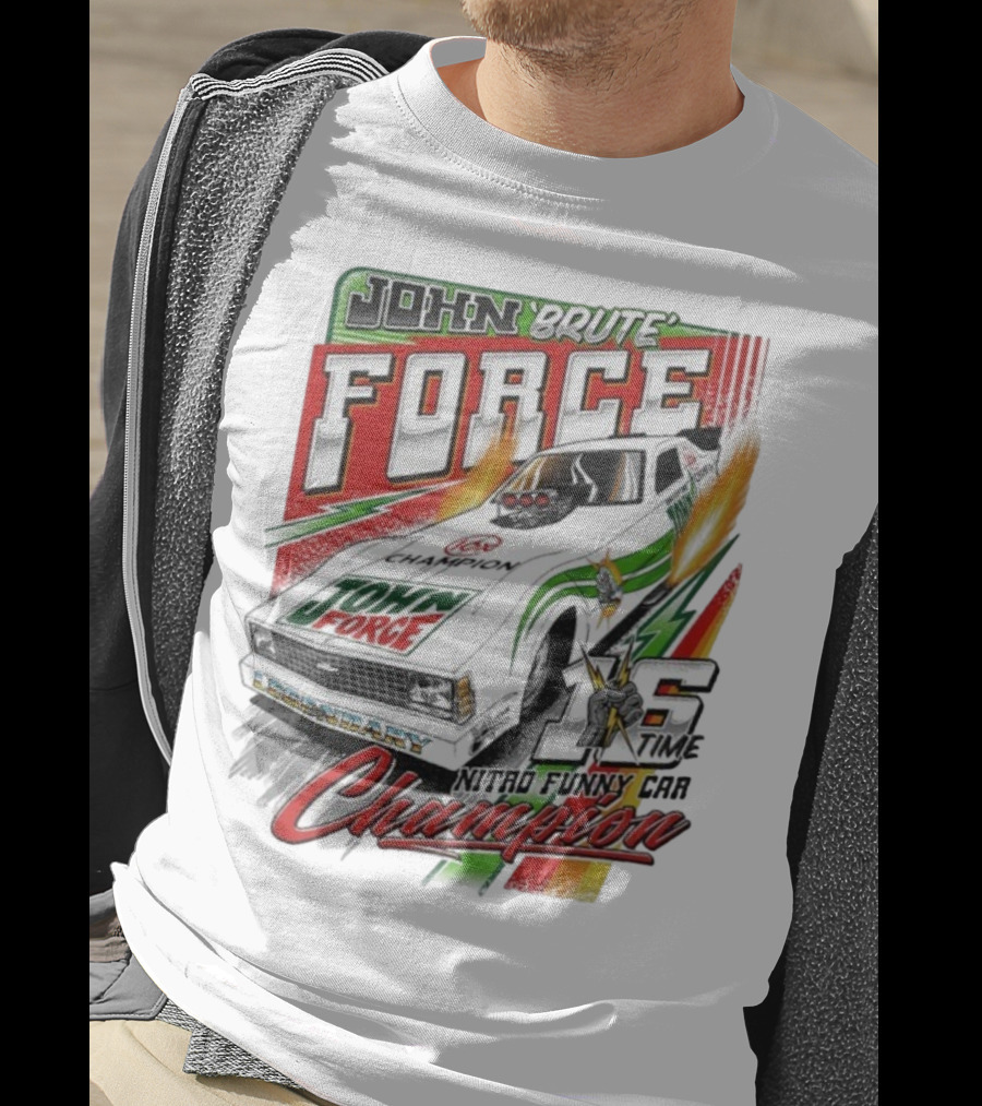 John Force Brute Legendary Nitro Funny Car 16 Time Champion T-Shirt
