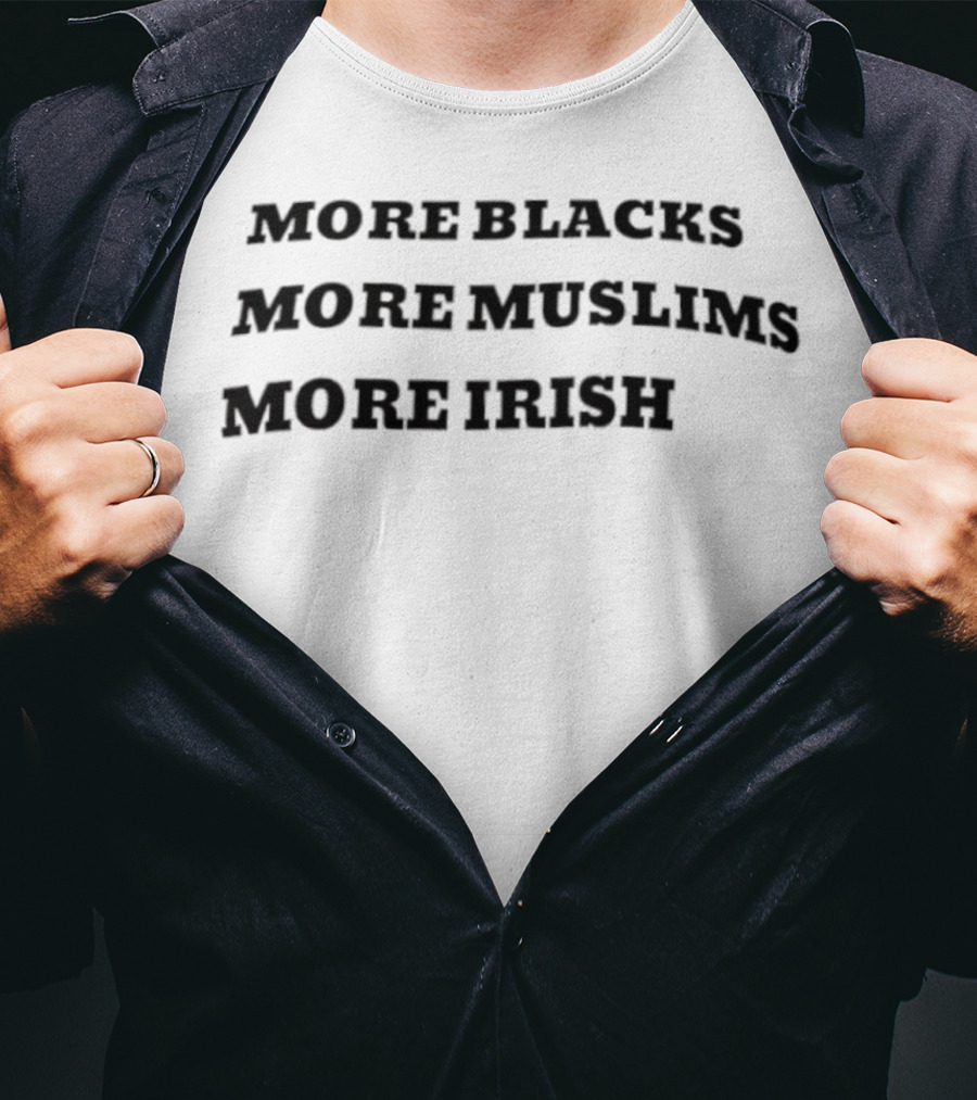 More Blacks More Muslims More Irish Diversity Equality Inclusion T-Shirt