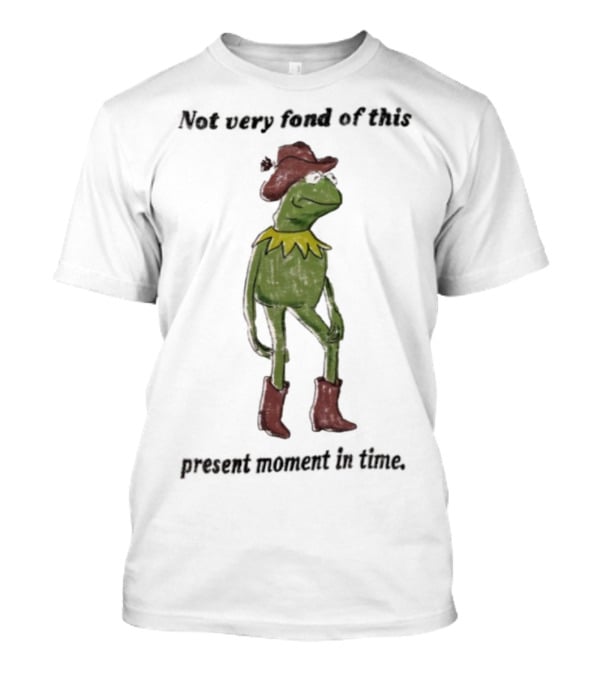 Not Very Fond Of This Present Moment In Time Frog Cowboy Boots Hat T-Shirt