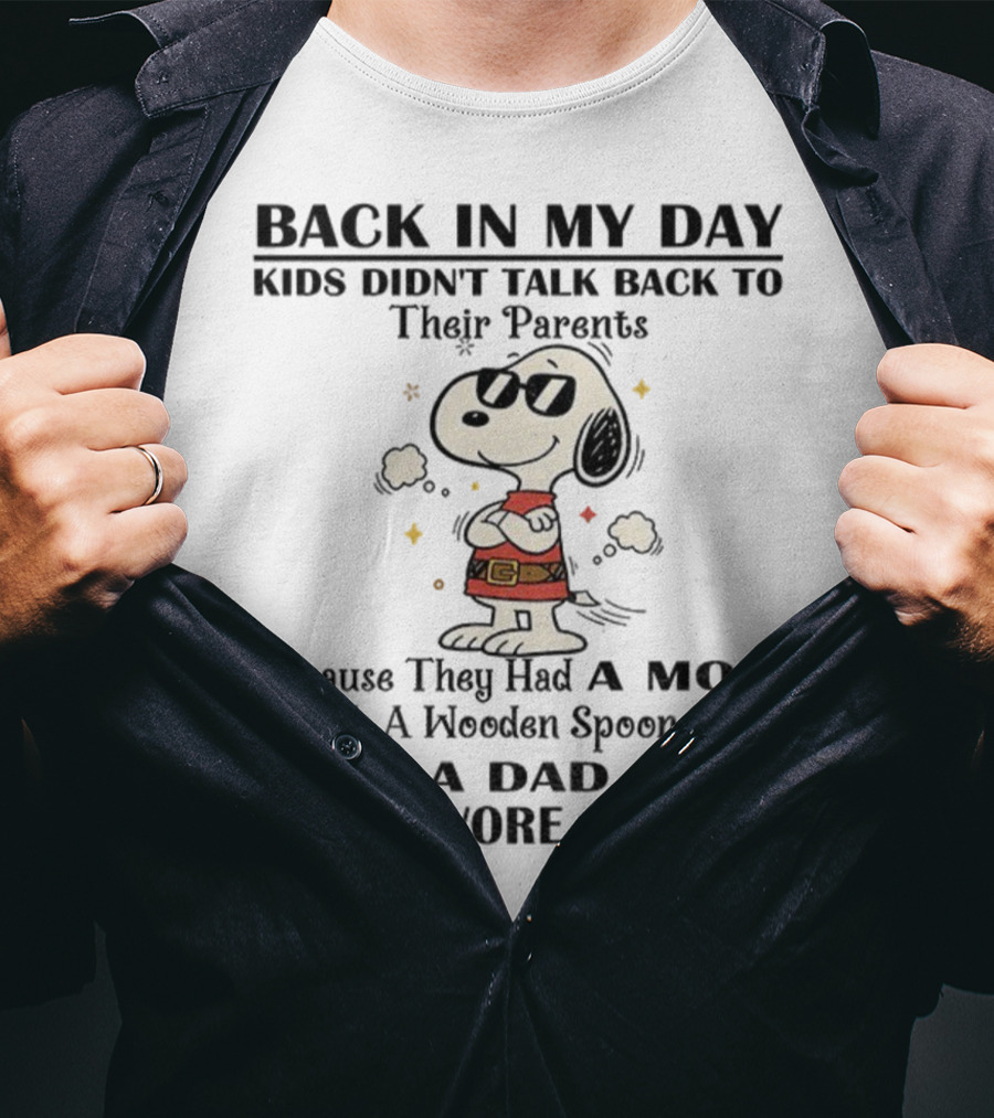 Snoopy Back In My Day Kids Didn’t Talk Back To Their Parents Mom With Wooden Spoon Dad That Wore A Belt T-Shirt