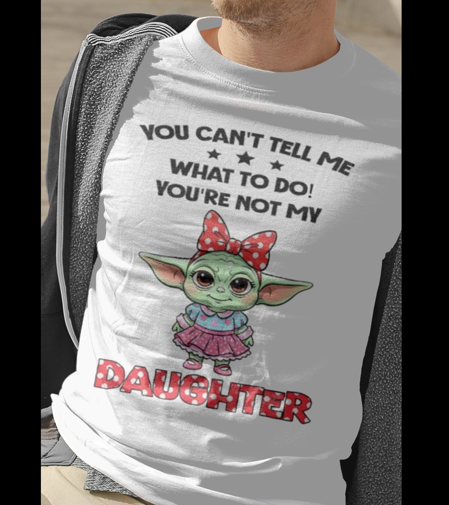 Cute Baby Yoda You Can’t Tell Me What To Do You’re Not My Daughter Bow Polka Dot Dress T-Shirt