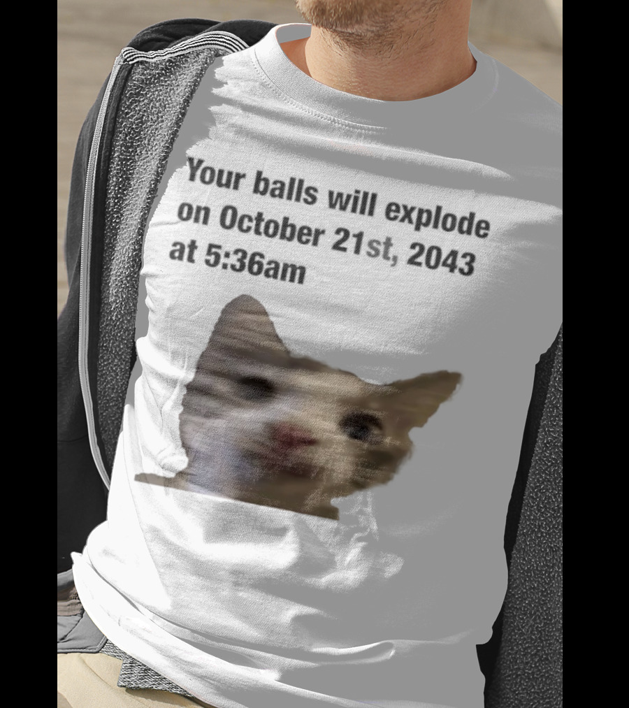 Cat Your Balls Will Explode October 21st 2043 At 5 36am T-Shirt
