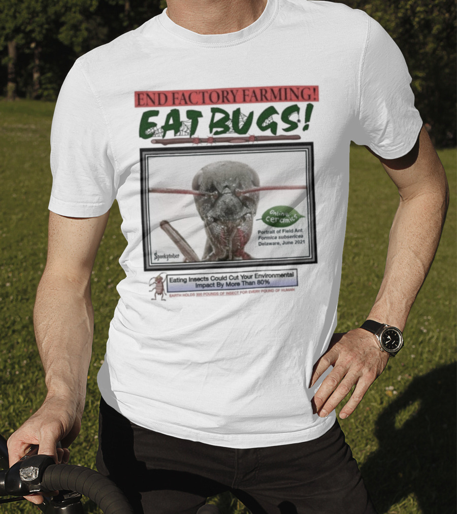 End Factory Farming Eat Bugs Insects Reduce Environmental Impact Over 80% T-Shirt