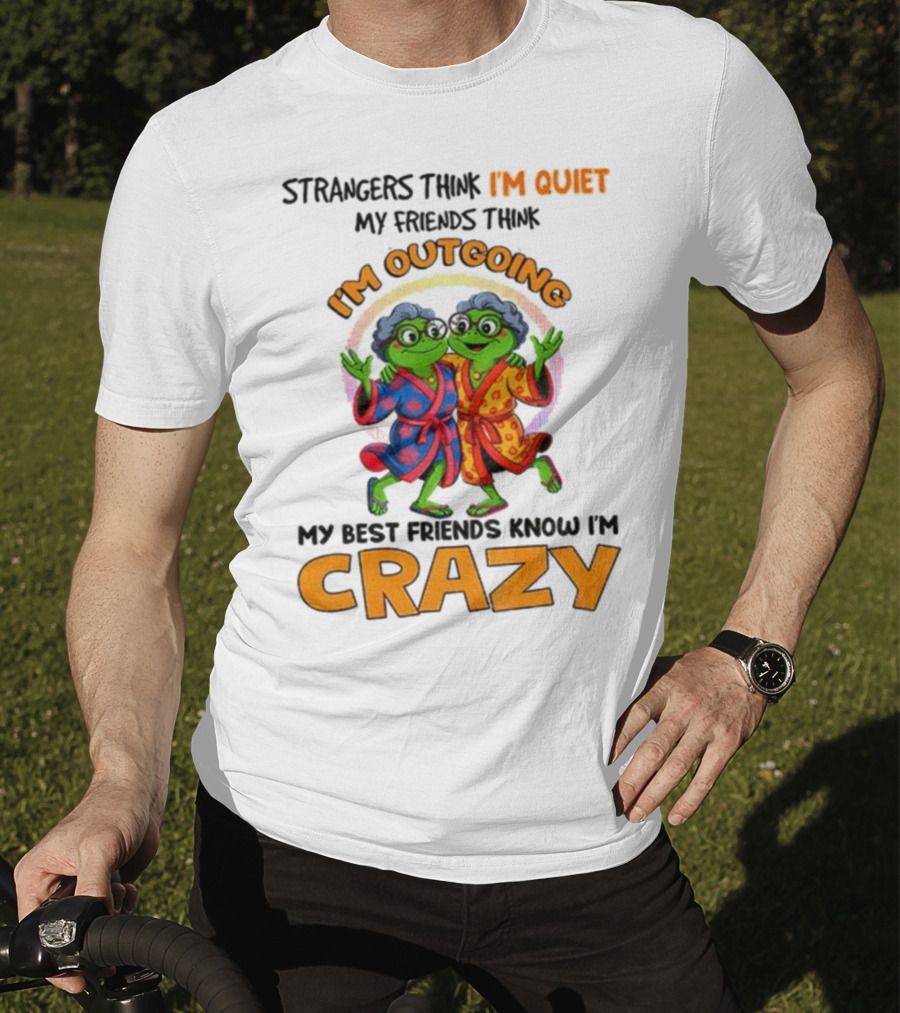 Strangers Think I'm Quiet My Friends Think I'm Outgoing My Best Friends Know I'm Crazy Frog Grandma T-Shirt