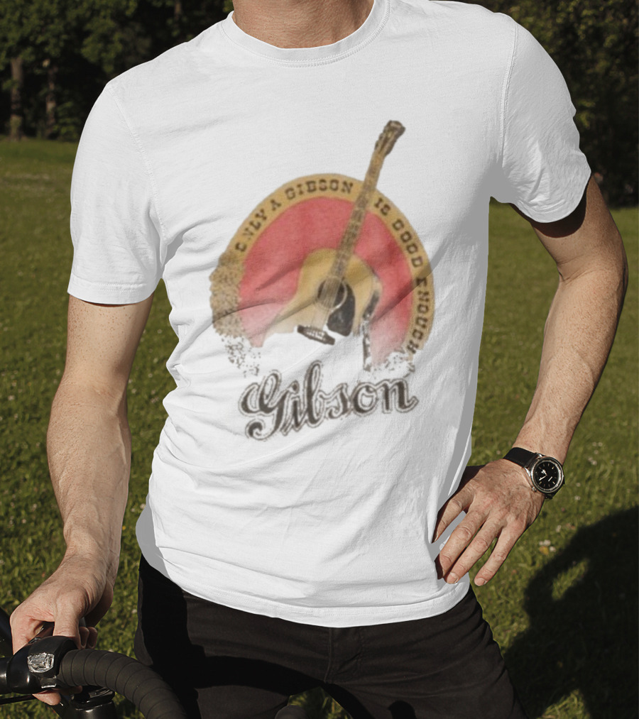 Only A Gibson Imogene Willie X Gibson J-45 Guitar Is Good Enough T-Shirt