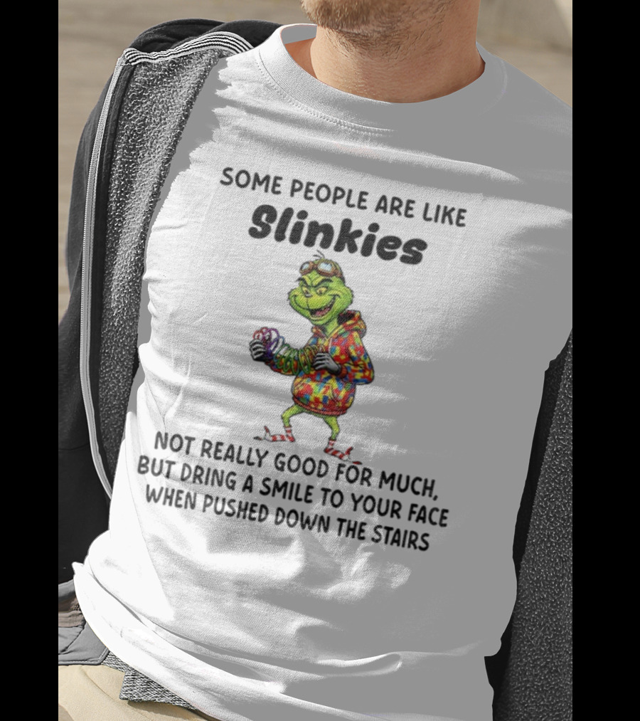 Grinch Some People Are Like Slinkies Not Really Good For Much Christmas Humor T-Shirt