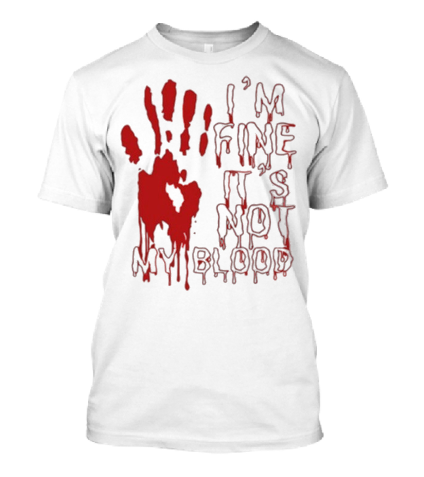 I’m Fine It’s Not My Blood Halloween Handprint Horror T-Shirt