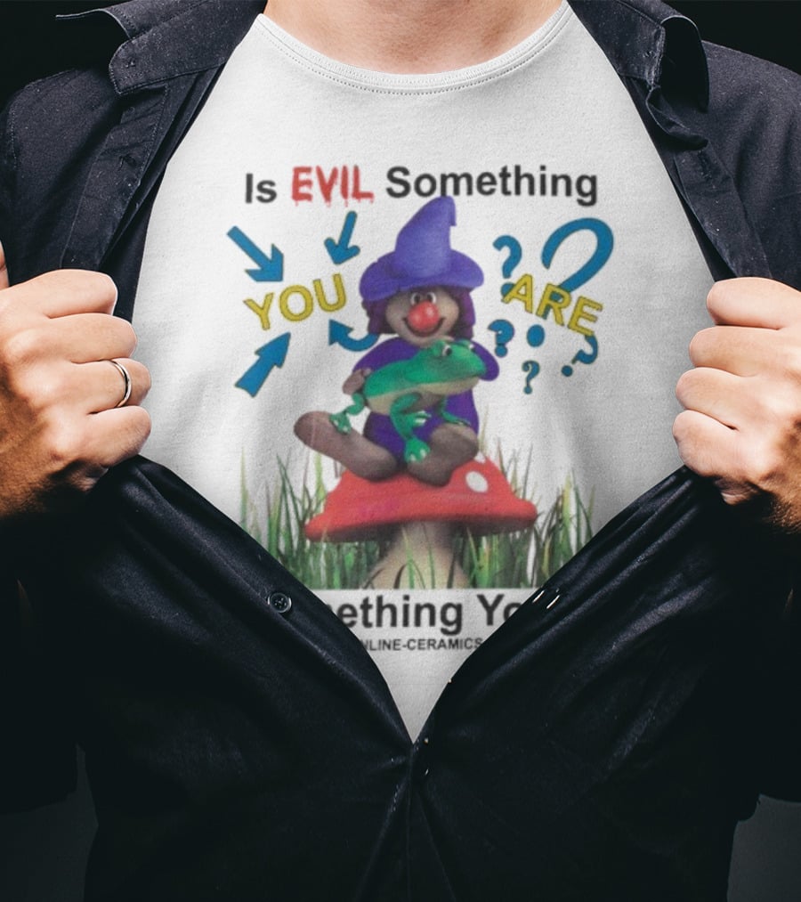 Evil Something You Are Or Something You Do Witch Frog Mushroom Scene T-Shirt