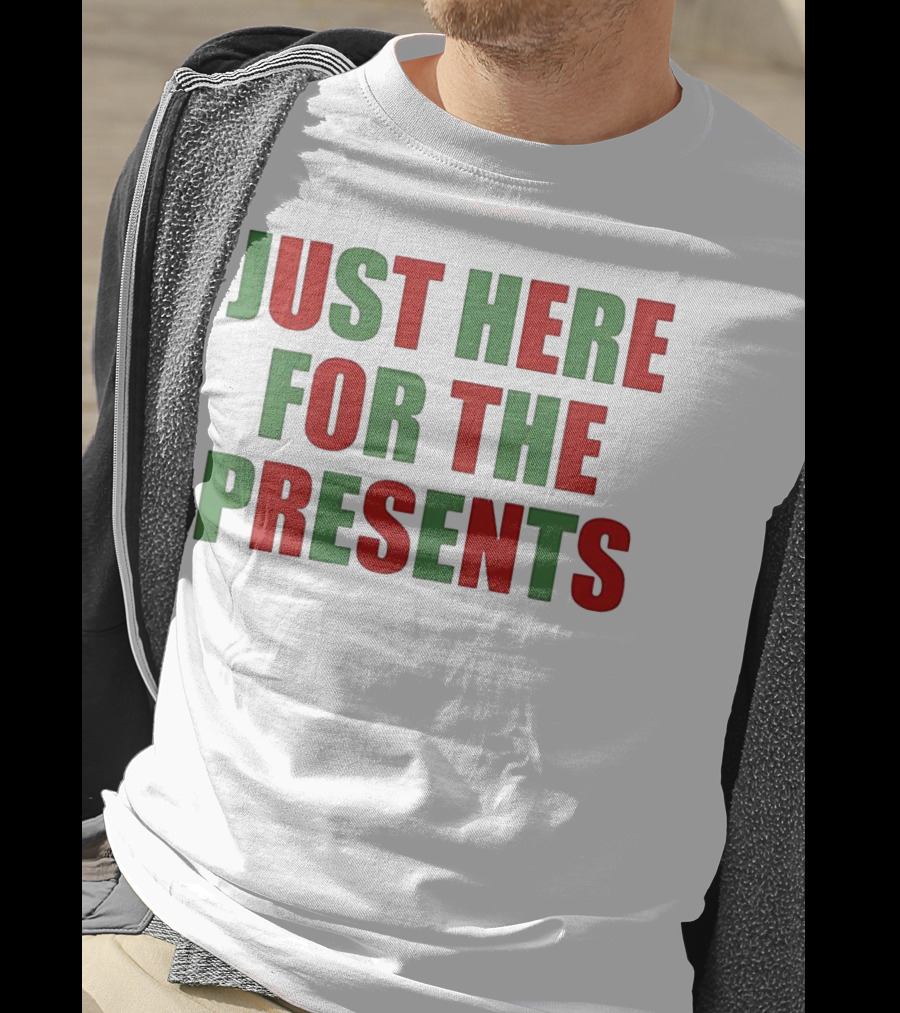 Just Here For The Presents Holiday Humor T-Shirt