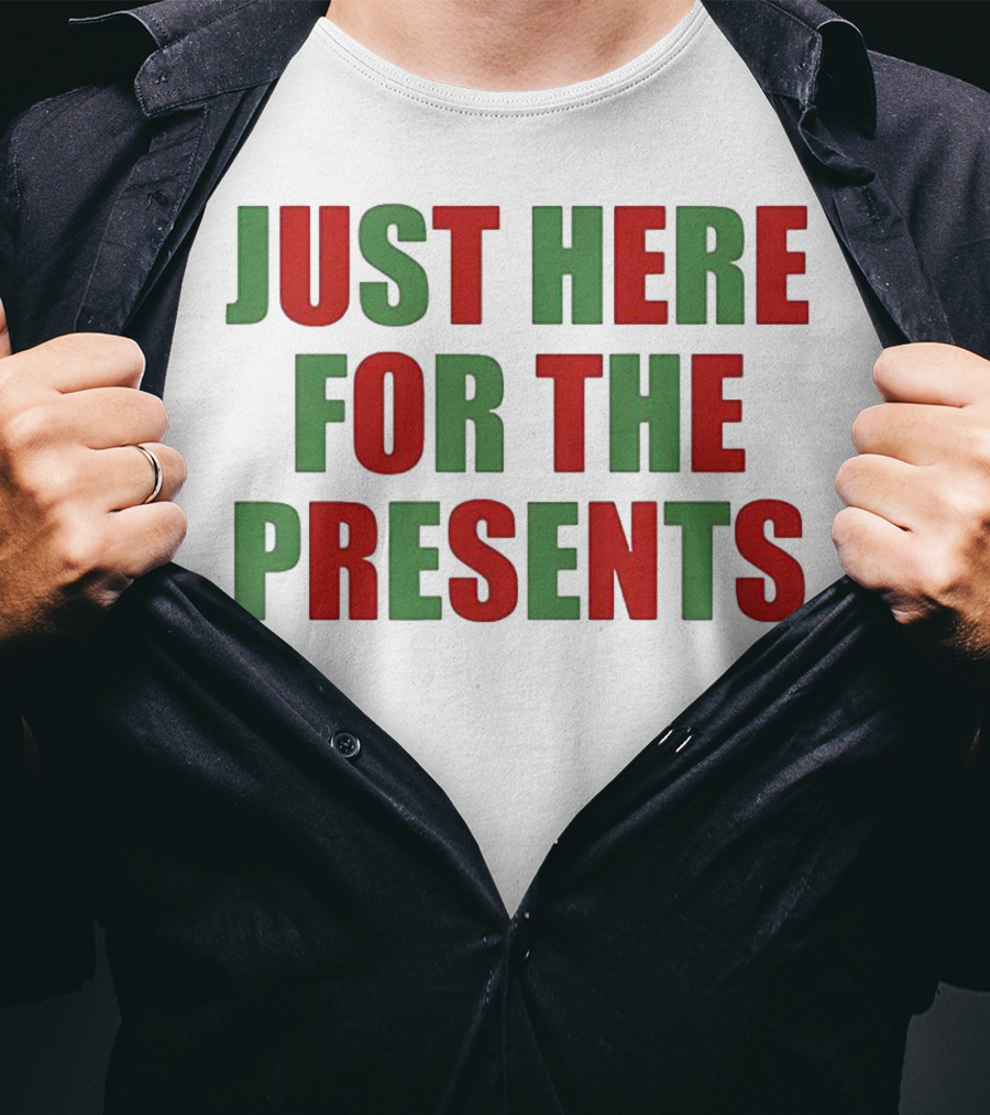 Just Here For The Presents Holiday Humor T-Shirt