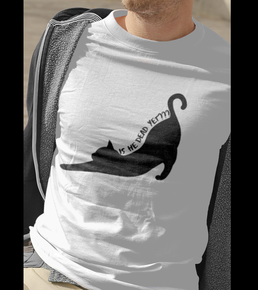 Anti-Trump Cat Is He Dead Yet Funny Political Humor T-Shirt