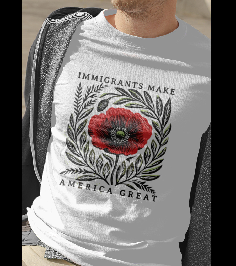 Immigrants Make America Great Poppy Design T-Shirt