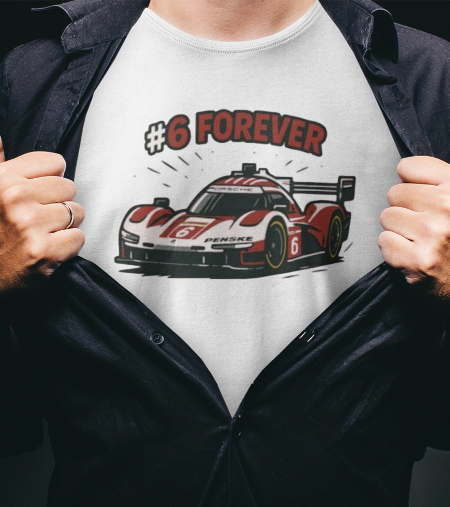 Porsche Penske Motorsport Porsche 963 Race Car #6 Forever T-Shirt