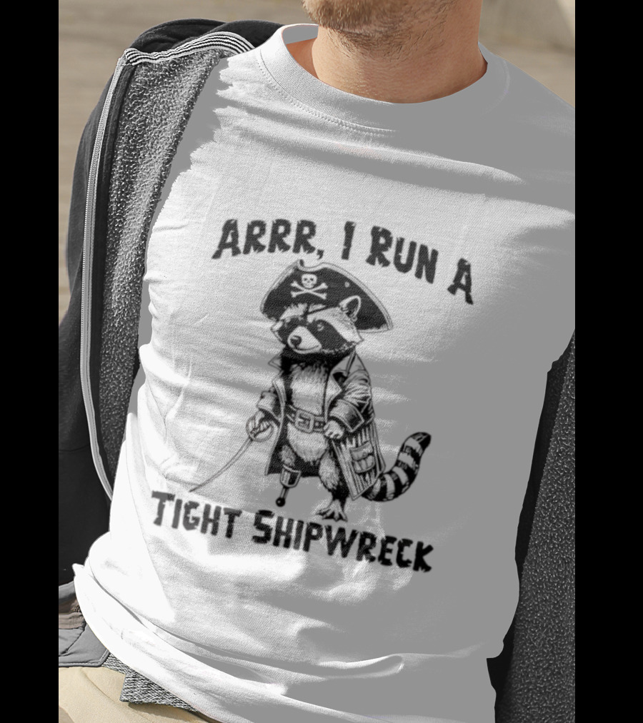 Raccoon Arrr I Run A Tight Shipwreck Pirate Captain Theme T-Shirt