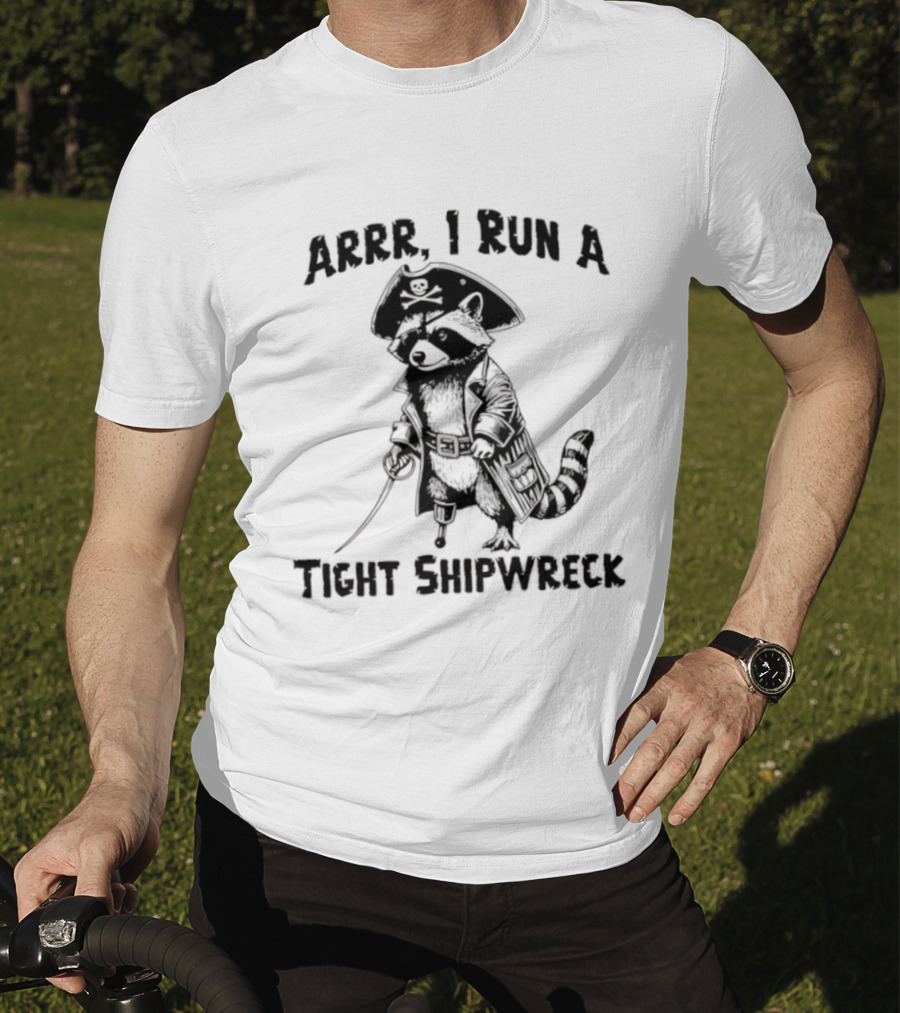 Raccoon Arrr I Run A Tight Shipwreck Pirate Captain Theme T-Shirt