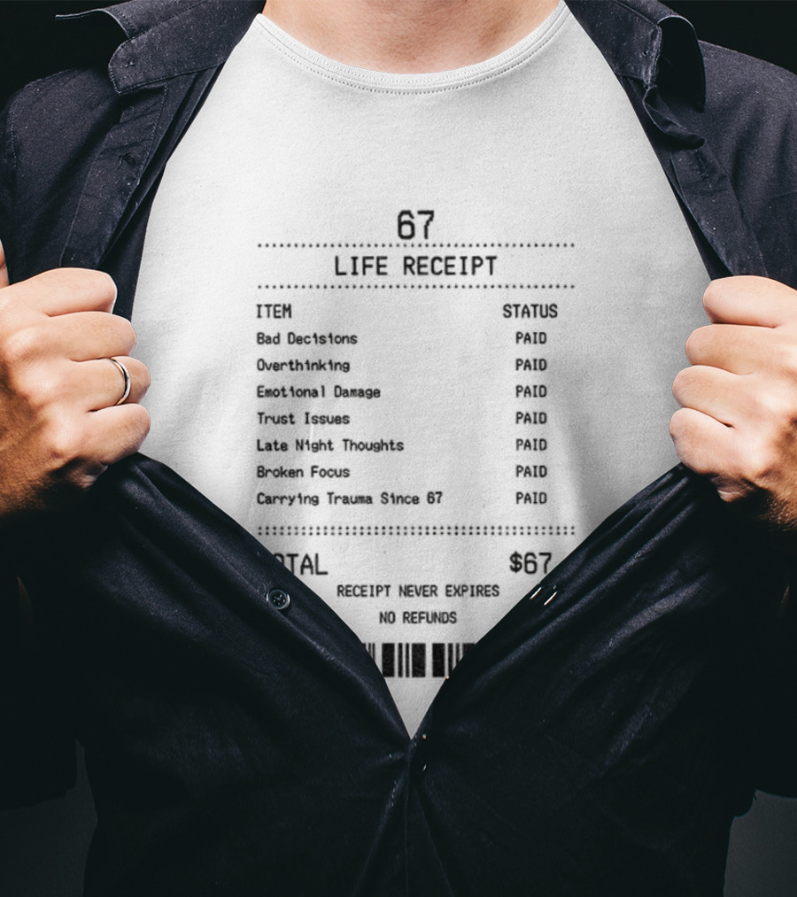 67 Life Receipt Never Expires No Refunds Meme Paid Since 67 T-Shirt