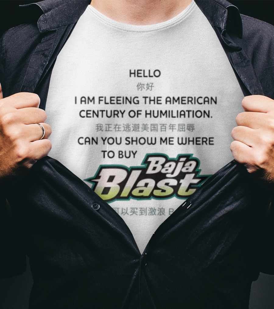 Baja Blast Hello I Am Fleeing The American Century Of Humiliation Can You Show Me Where To Buy Soda T-Shirt