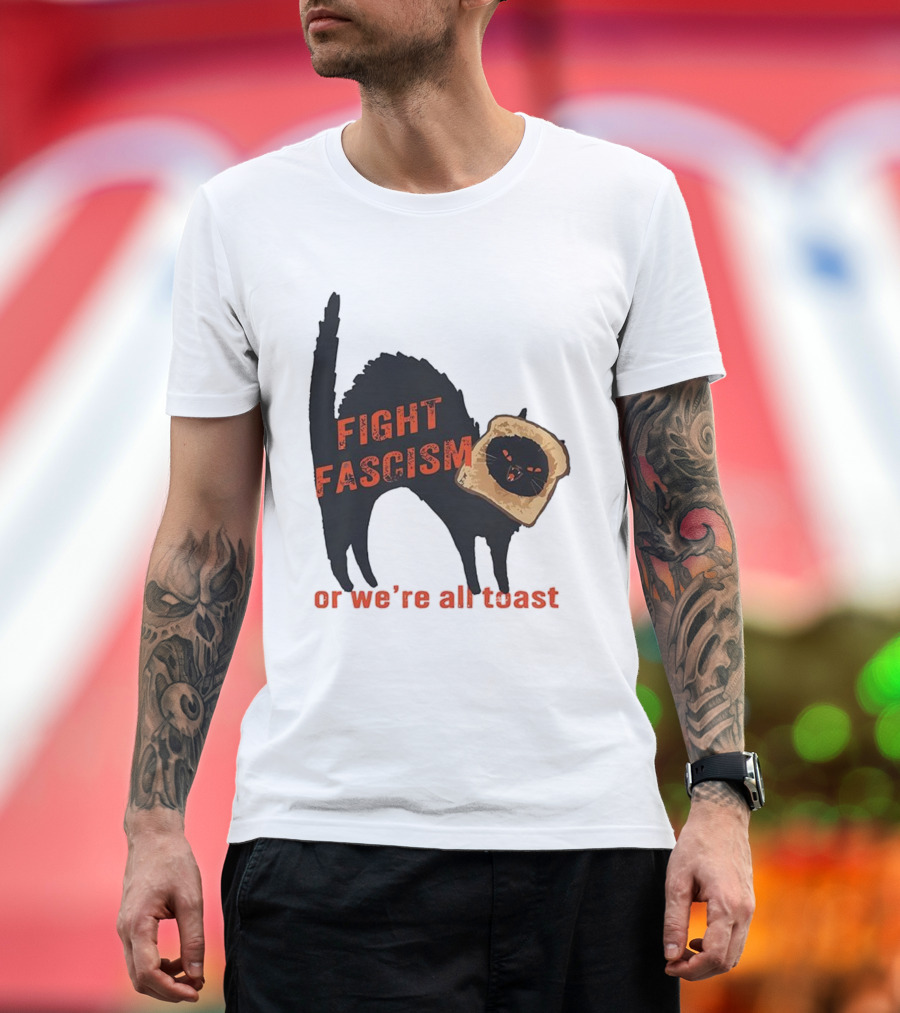 Fight Fascism Black Cat With Toast Or We’re All Toast T-Shirt