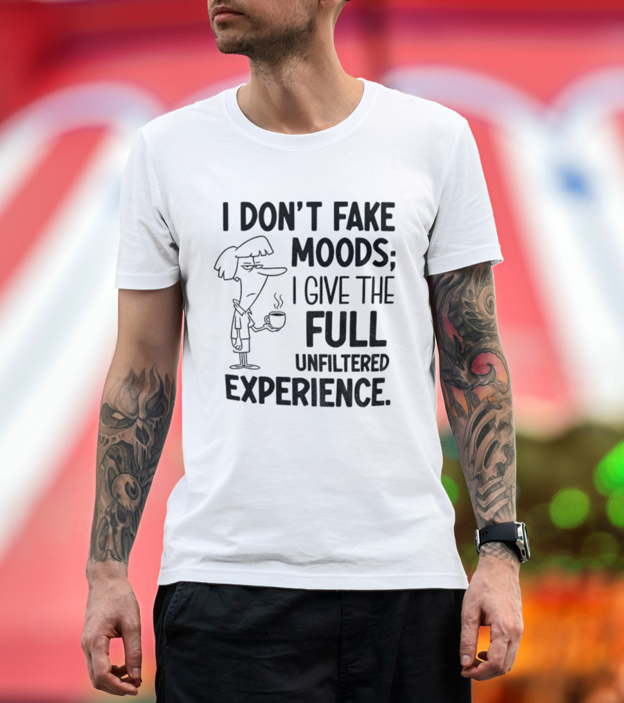 I Don’t Fake Moods I Give The Full Unfiltered Experience Coffee Cartoon T-Shirt